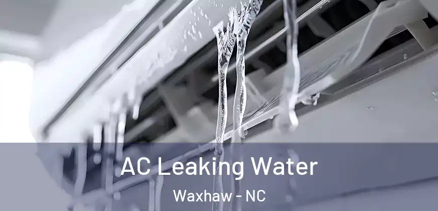 AC Leaking Water Waxhaw - NC