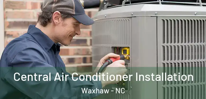 Central Air Conditioner Installation Waxhaw - NC