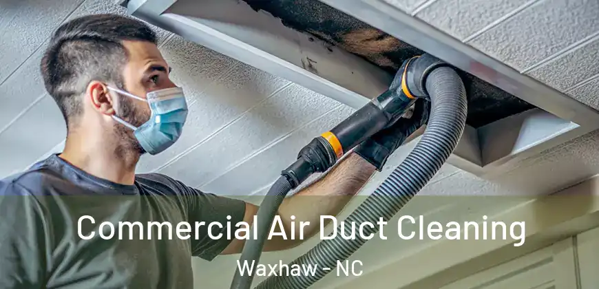 Commercial Air Duct Cleaning Waxhaw - NC