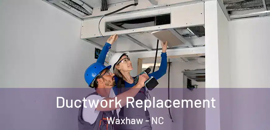 Ductwork Replacement Waxhaw - NC