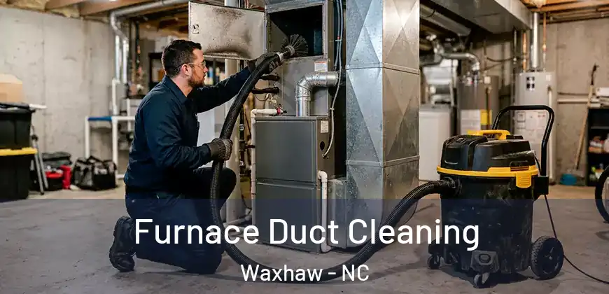 Furnace Duct Cleaning Waxhaw - NC