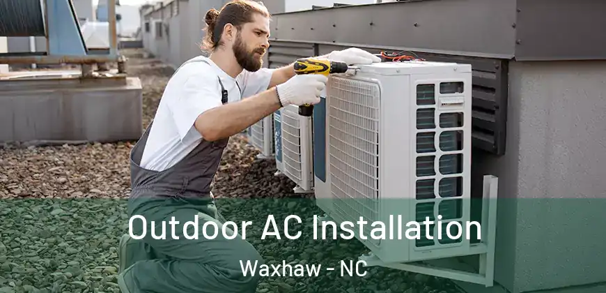 Outdoor AC Installation Waxhaw - NC