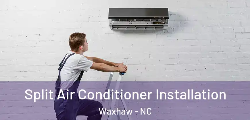 Split Air Conditioner Installation Waxhaw - NC
